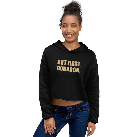 BUT FIRST BOURBON CROP HOODIE